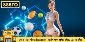 Cách Tính Kèo Xiên 888TO - Nhân May Mắn, Tăng Lợi Nhuận