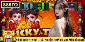 Nổ hũ Lucky Twins – Trải Nghiệm Quay Hũ May Mắn Đỉnh Cao